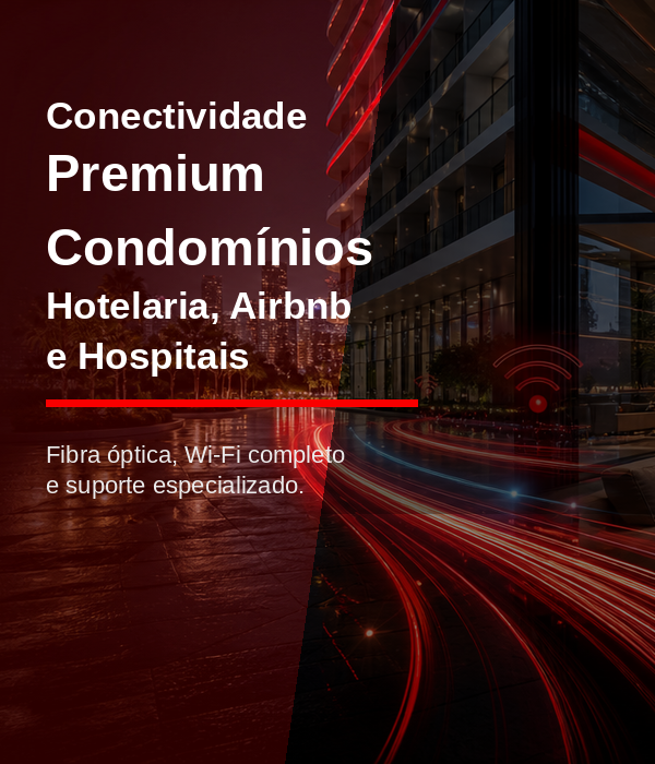 Conectividade Premium para Condomínios, Hotelaria, Airbnb e Hospitais